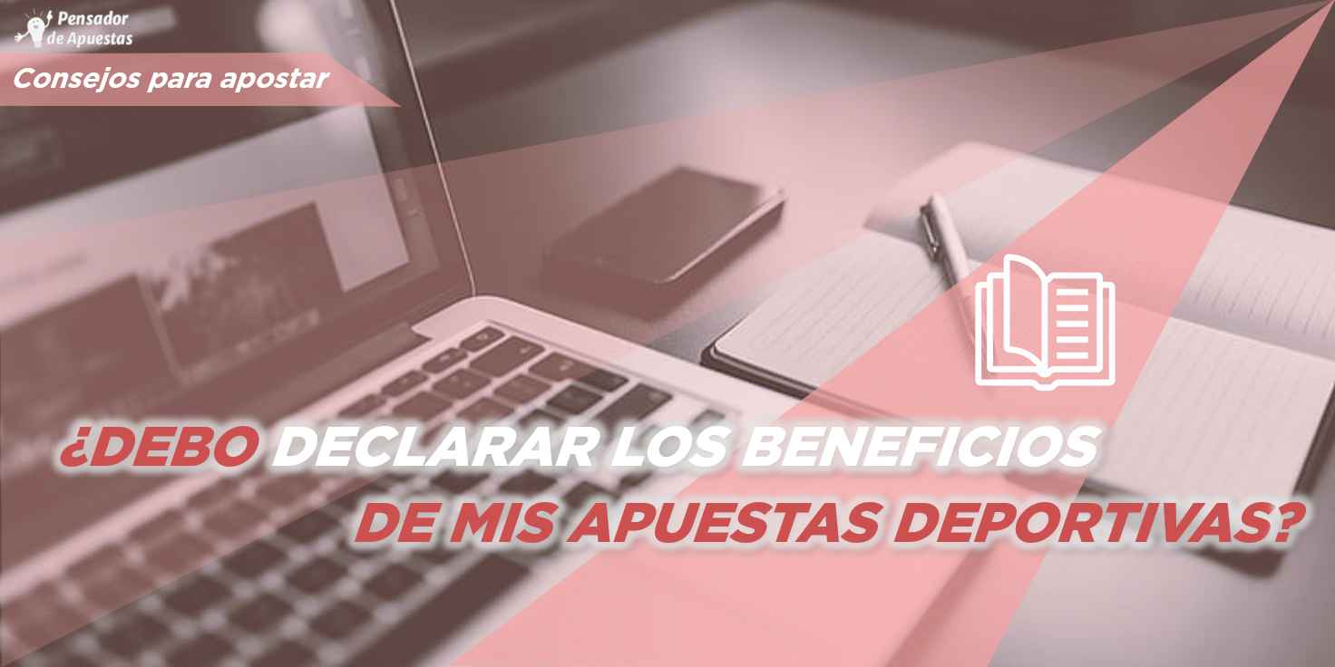 ¿Debo declarar los beneficios de mis apuestas deportivas?